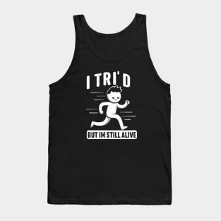 "I Tri'D, but I'm still alive" Triathlon Runner Tank Top